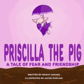 Priscilla the Pig: A tale of fear and friendship