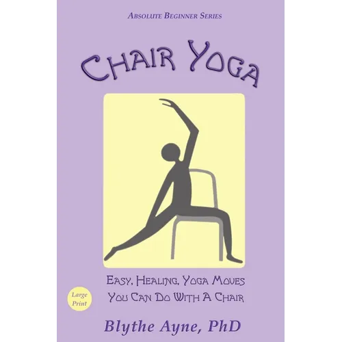 Chair Yoga: Easy, Healing, Yoga Moves You Can Do With a Chair