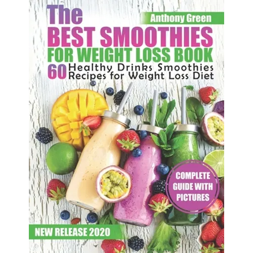 The Best Smoothies for Weight Loss Book: 60 Healthy Drinks Smoothies Recipes for Weight Loss Diet