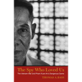 The Spy Who Loved Us: The Vietnam War and Pham Xuan An's Dangerous Game