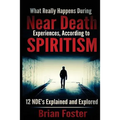 What Really Happens During Near Death Experiences, According to Spiritism: 12 NDE's Explained and Explored