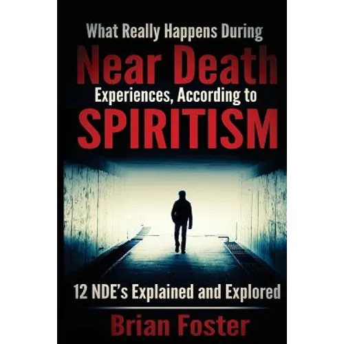What Really Happens During Near Death Experiences, According to Spiritism: 12 NDE's Explained and Explored