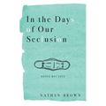 In the Days of Our Seclusion: March - May 2020