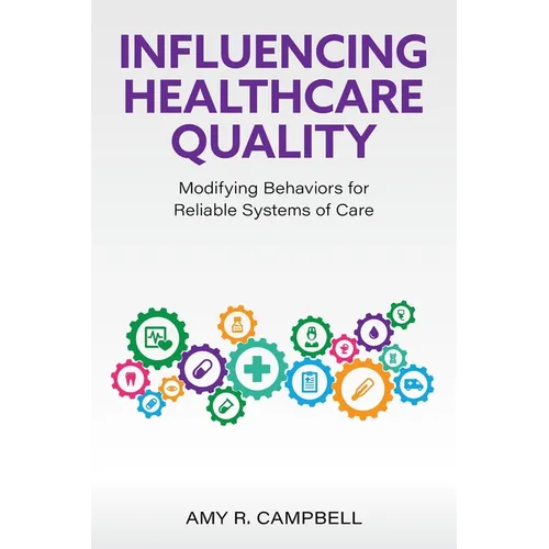 Influencing Healthcare Quality: Modifying Behaviors for Reliable Systems of Care
