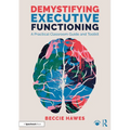 Demystifying Executive Functioning: A Practical Classroom Guide and Toolkit