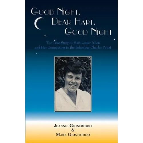 Good Night, Dear Hart, Good Night: The Untold Story of Hart Lester Allen and Her Connection to the Infamous Charles Ponzi