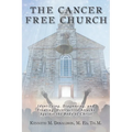 The Cancer Free Church: Identifying, Diagnosing, and Treating Destructive Attacks Against the Body of Christ