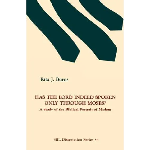 Has the Lord Indeed Spoken only through Moses?: A Study of the Biblical Portrait of Miriam
