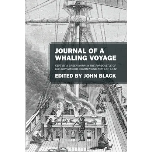 Journal of a Whaling Voyage: Kept by a Green Horn in the Forecastle of the Ship Nimrod Commencing Nov. 1st, 1842