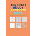 Fun & Easy Adult Activiy Book: With Easy Mazes, words search, Soduku (very easy, easy, moderate and difficult), Coloring, Cryptogram, Numbers puzzle,