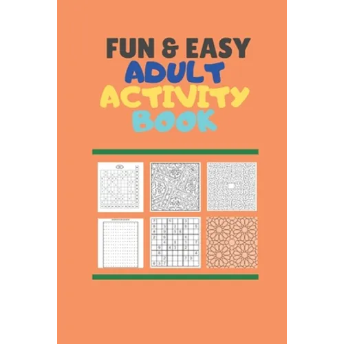 Fun & Easy Adult Activiy Book: With Easy Mazes, words search, Soduku (very easy, easy, moderate and difficult), Coloring, Cryptogram, Numbers puzzle,
