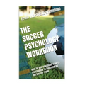The Soccer Psychology Workbook: How to Use Advanced Sports Psychology to Succeed on the Soccer Field