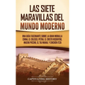 Las siete maravillas del mundo moderno: Una guía fascinante sobre la Gran Muralla China, el Coliseo, Petra, el Cristo Redentor, Machu Picchu, el Taj M