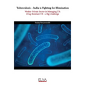 Tuberculosis - India is fighting for elimination: Weaker private sector in managing TB: Drug Resistant TB - a big challenge