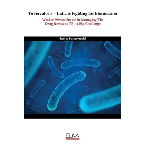Tuberculosis - India is fighting for elimination: Weaker private sector in managing TB: Drug Resistant TB - a big challenge