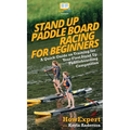 Stand Up Paddle Board Racing for Beginners: A Quick Guide on Training for Your First Stand Up Paddleboarding Competition