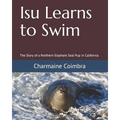 Isu Learns to Swim: The Story of a Northern Elephant Seal Pup in California