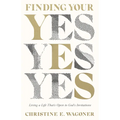 Finding Your Yes: Living a Life That's Open to God's Invitations