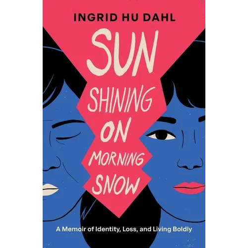 Sun Shining on Morning Snow: A Memoir of Identity, Loss, and Living Boldly