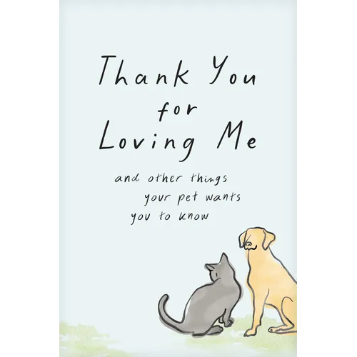 Thank You for Loving Me (Booklet): And Other Things Your Pet Wants You to Know (Words of Comfort for a Pet Lover's Grieving Heart)