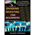 Dividend Investing For Beginners: Learn The Basics Of Dividend Investing And Strategies In 5 Days And Learn It Well