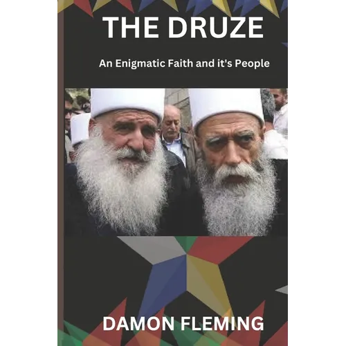 The Druze: An Enigmatic Faith and Its People