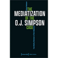 The Mediatization of the O.J. Simpson Case: From Reality Television to Filmic Adaptation