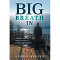 Big Breath In: The Fight to Breathe and the Journey to a Double-Lung Transplant