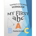 Training To Write Letters Workbook My First Abc Practice For Kids: My First Book Tracing big Letters and Shapes, for Preschoolers and Toddlers ages 2-