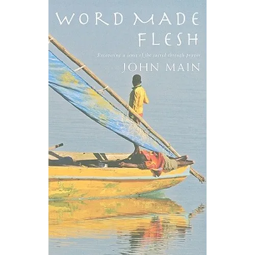 Word Made Flesh: Recovering a Sense of the Sacred Through Prayer