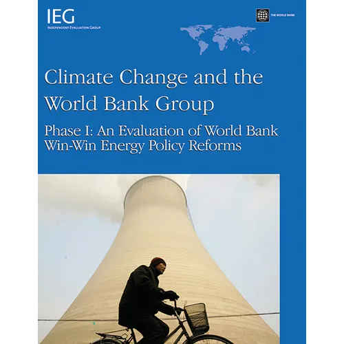 Climate Change and the World Bank Group: Phase I - An Evaluation of World Bank Win-Win Energy Policy Reforms