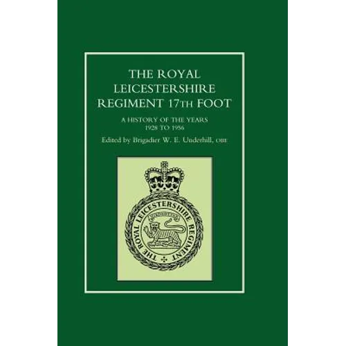 ROYAL LEICESTERSHIRE REGIMENT, 17TH FOOT A history of the years 1928 to 1956.