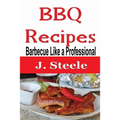 BBQ Recipes: Barbecue Like a Professional