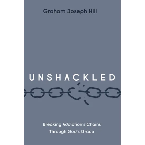 Unshackled: Breaking Addiction's Chains Through God's Grace