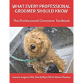 What Every Professional Groomer Should Know: The Professional Groomers Textbook