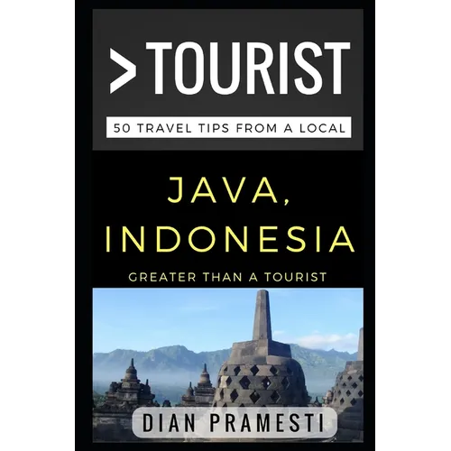 Greater Than a Tourist - Java, Indonesia: 50 Travel Tips from a Local