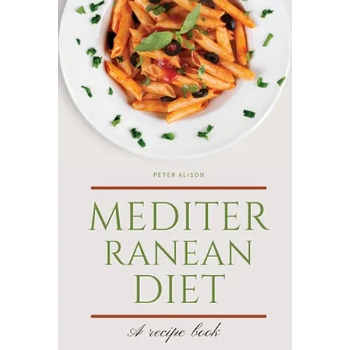Mediterranean Diet: Discover 500+ Quick and Easy Mouth-watering Recipes for Living and Eating Well Every Day