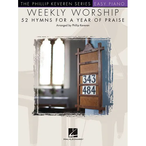 Weekly Worship - 52 Hymns for a Year of Praise: Nfmc 2020-2024 Selection Arr. Phillip Keveren the Phillip Keveren Series Easy Piano