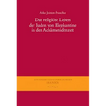 Das Religiose Leben Der Juden Von Elephantine in Der Achamenidenzeit