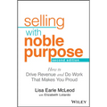 Selling with Noble Purpose: How to Drive Revenue and Do Work That Makes You Proud