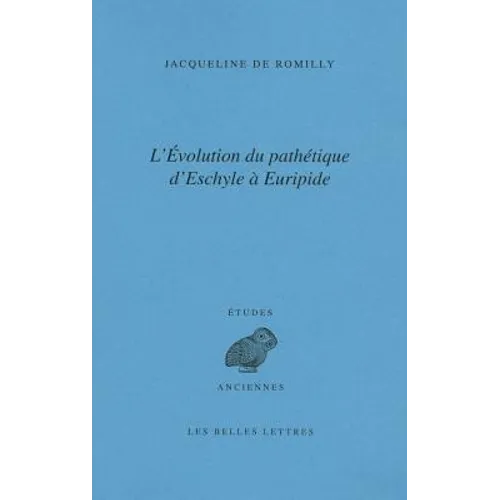 L' Evolution Du Pathetique d'Eschyle a Euripide