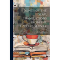 Songs of the Slav, Translations From the Czecho-Slovak