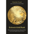 Eritrea's Gold Rush: Western Mining Companies, Regional Wars, and Human Rights Abuses in Africa