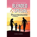 Blended and Special: Nine Keys for Building a Happy Stepfamily Caring for a Child with Special Needs and Disabilities - For Stepmoms and Stepdads