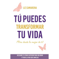 Tú puedes transformar tu vida: ¡Vive desde lo mejor de ti!