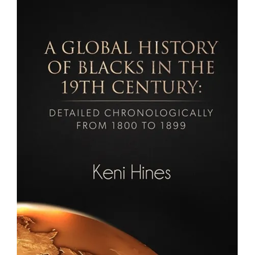 A Global History of Blacks in He 19th Century: Detailed Chronologically from 1800 to 1899