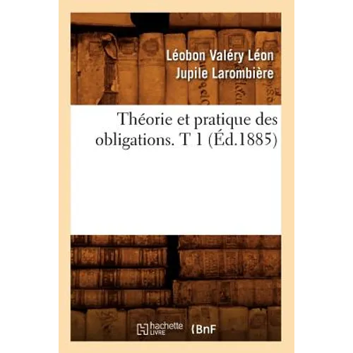 Théorie Et Pratique Des Obligations. T 1 (Éd.1885)