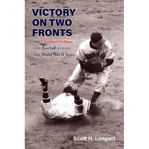 Victory on Two Fronts: The Cleveland Indians and Baseball Through the World War II Era