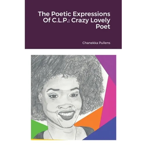 The Poetic Expressions Of C.L.P.: Crazy Lovely Poet