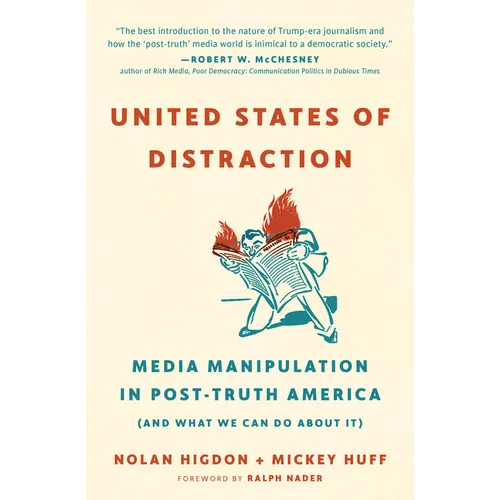 United States of Distraction: Media Manipulation in Post-Truth America (and What We Can Do about It)